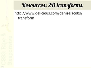 Resources: 2D transforms
      http://www.delicious.com/denisejacobs/
        transform




176
 