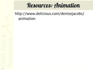 Resources: Animation
      http://www.delicious.com/denisejacobs/
        animation




185
 