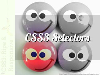 CSS3 Selectors

186          http://www.flickr.com/photos/jamiecampbell/446301597/
 