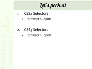 Let’s peek at
      1.       CSS2 Selectors
           •    browser support


      2.       CSS3 Selectors
           •    browser support




188
 