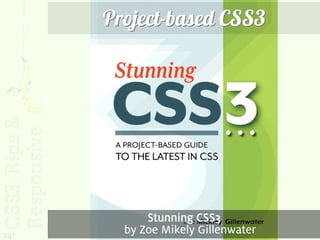 Project-based CSS3




            Stunning CSS3
241
        by Zoe Mikely Gillenwater
 