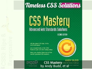 Timeless CSS Solutions




              CSS Mastery
246
            by Andy Budd, et al
 