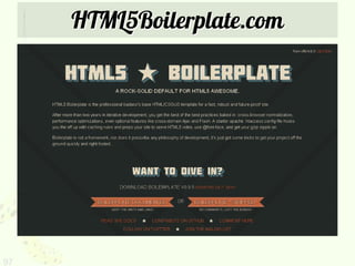 HTML5Boilerplate.com


     Paul Irish’s HTML5 template file
     http://html5boilerplate.com/




97
 