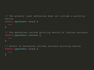 Media Features
Media Features test a single speciﬁc feature of user agent
or display device.
We divided in two types: discrete or range.
 