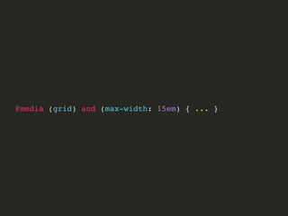// The primary input mechanism does not include a pointing
device
@media (pointer: none) {
...
}
// The mechanism include pointing device of limited accuracy
@media (pointer: coarse) {
...
}
// Detect if mechanism include accurate pointing device
@media (pointer: fine) {
...
}
 