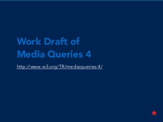 Work Draft of
Media Queries 4
http://www.w3.org/TR/mediaqueries-4/
 