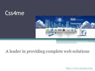 Css4me
A leader in providing complete web solutions
http://www.css4me.com/
 