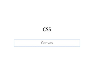 CSS
Canvas
 
