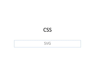 CSS
SVG
 