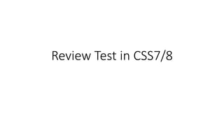 Review Test in CSS7/8
 