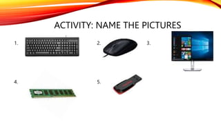 ACTIVITY: NAME THE PICTURES
1. 2. 3.
4. 5.
 