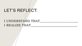 LET’S REFLECT:
I UNDERSTAND THAT_______________________
I REALIZE THAT____________________________
 