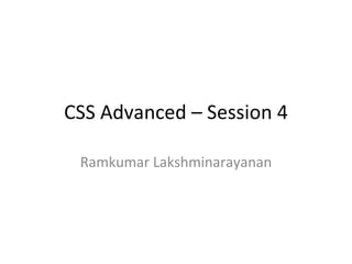 CSS Advanced – Session 4 Ramkumar Lakshminarayanan 