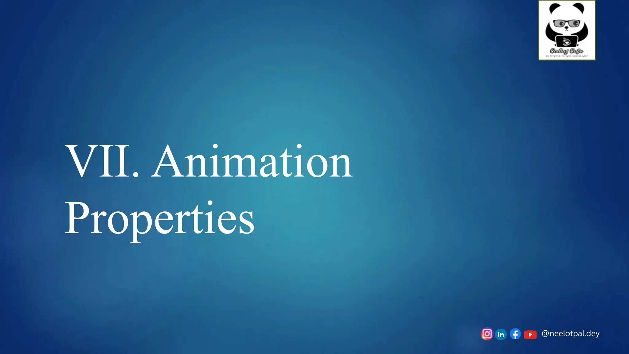@neelotpal.dey
VII. Animation
Properties
 