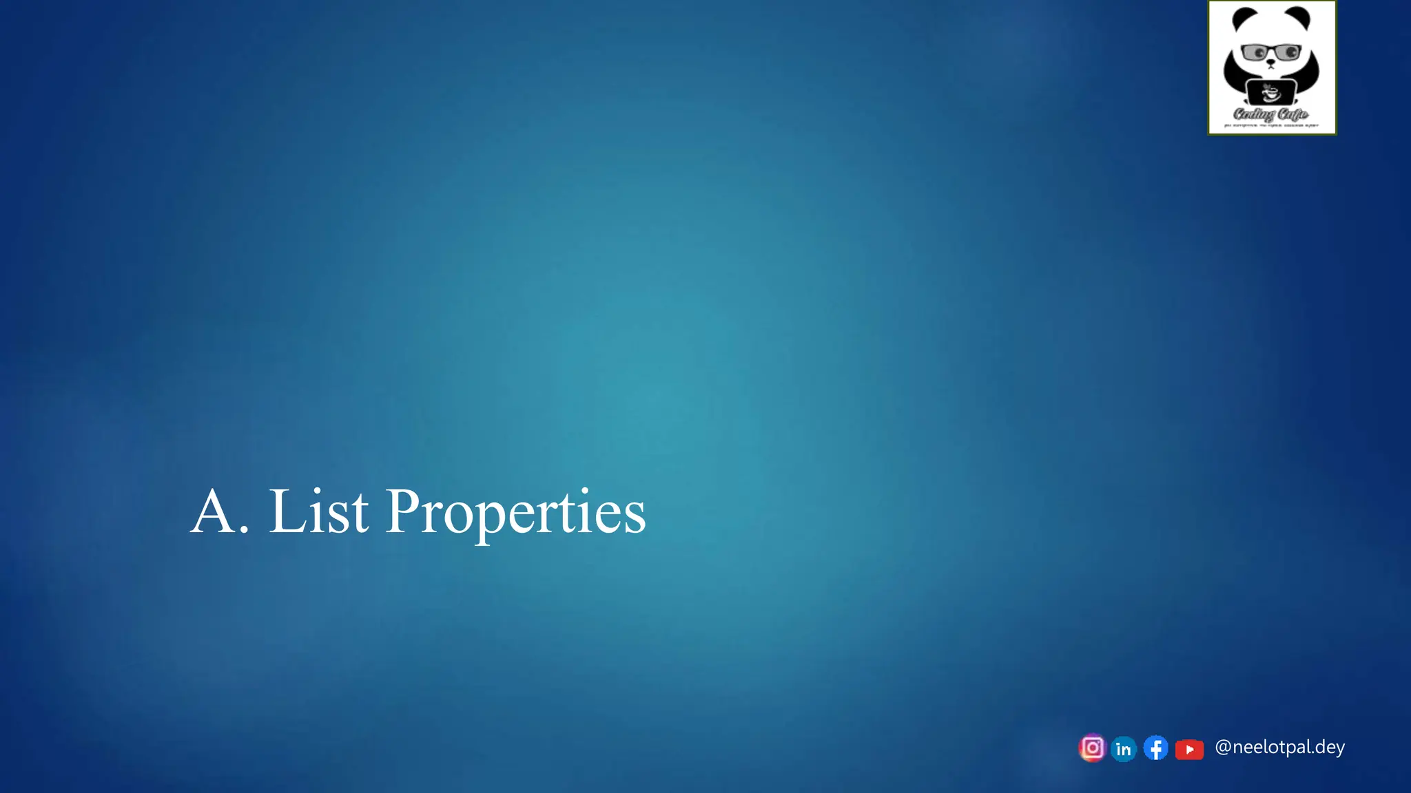 @neelotpal.dey
A. List Properties
 