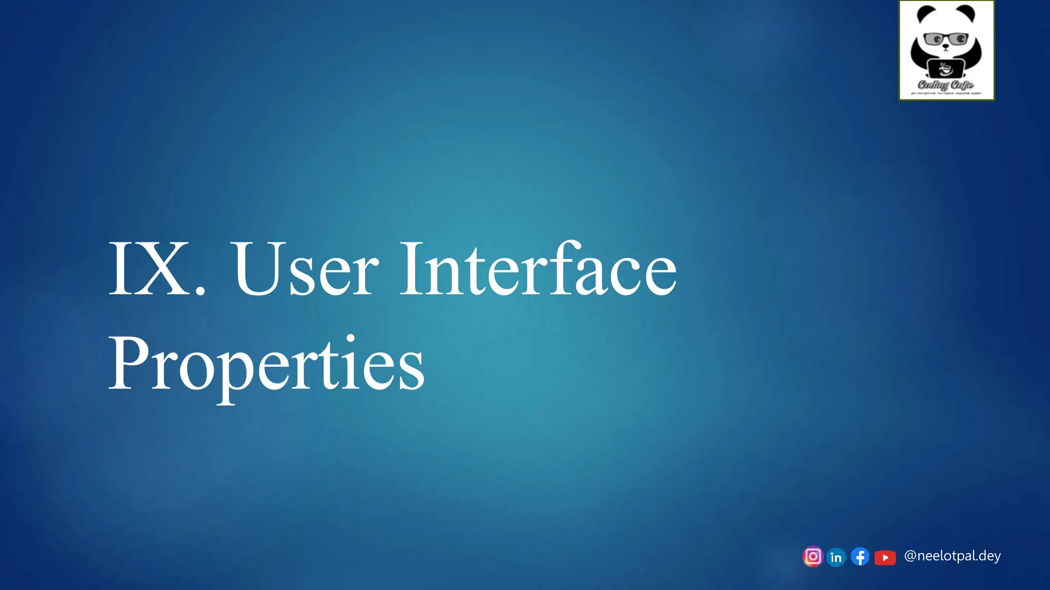 @neelotpal.dey
IX. User Interface
Properties
 