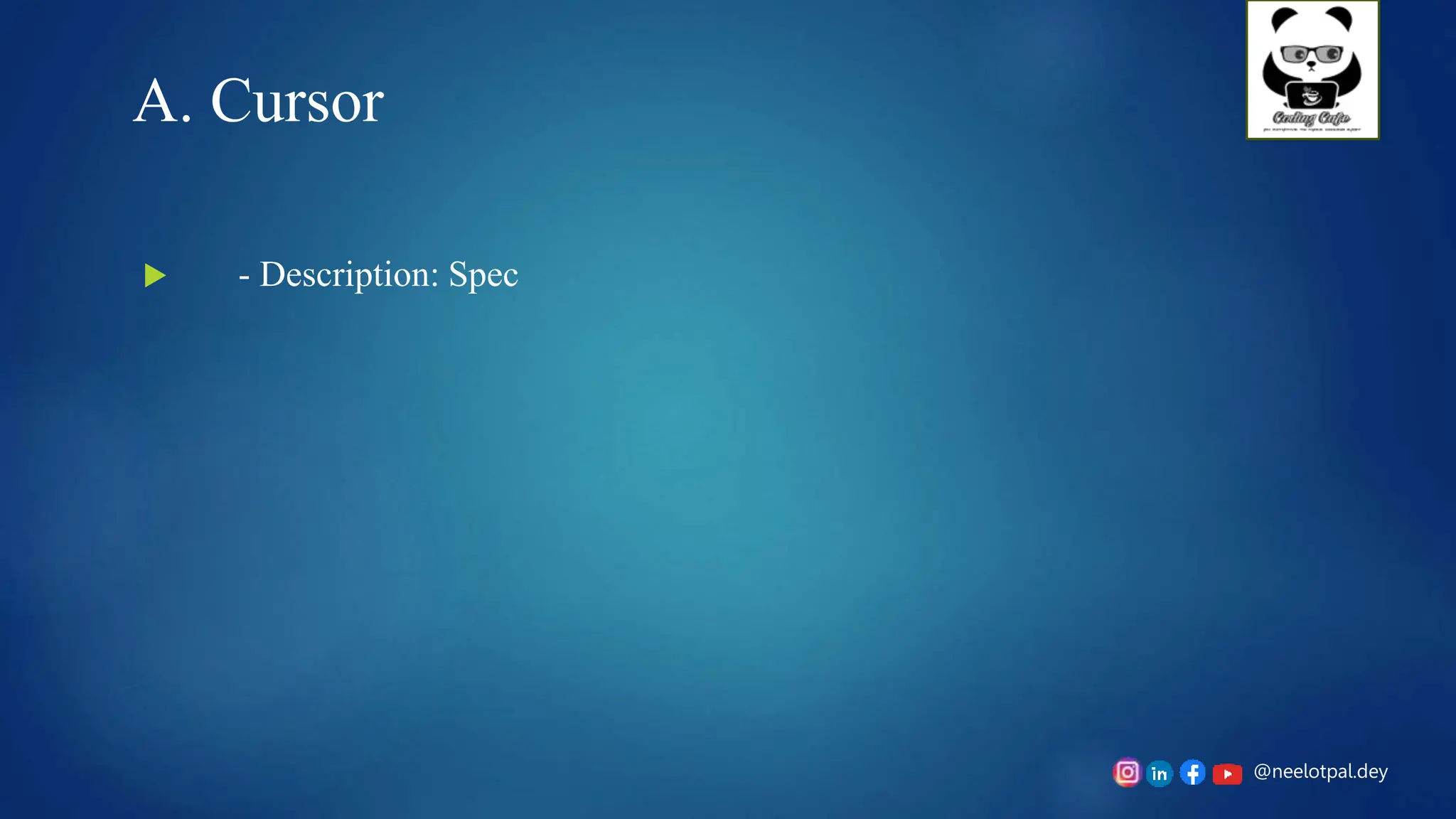@neelotpal.dey
A. Cursor
 - Description: Spec
 