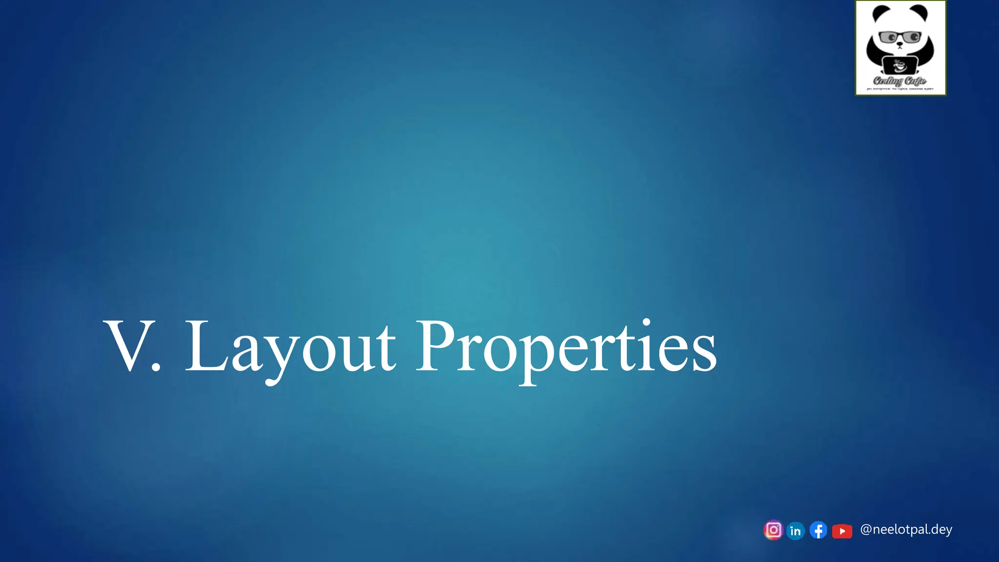 @neelotpal.dey
V. Layout Properties
 