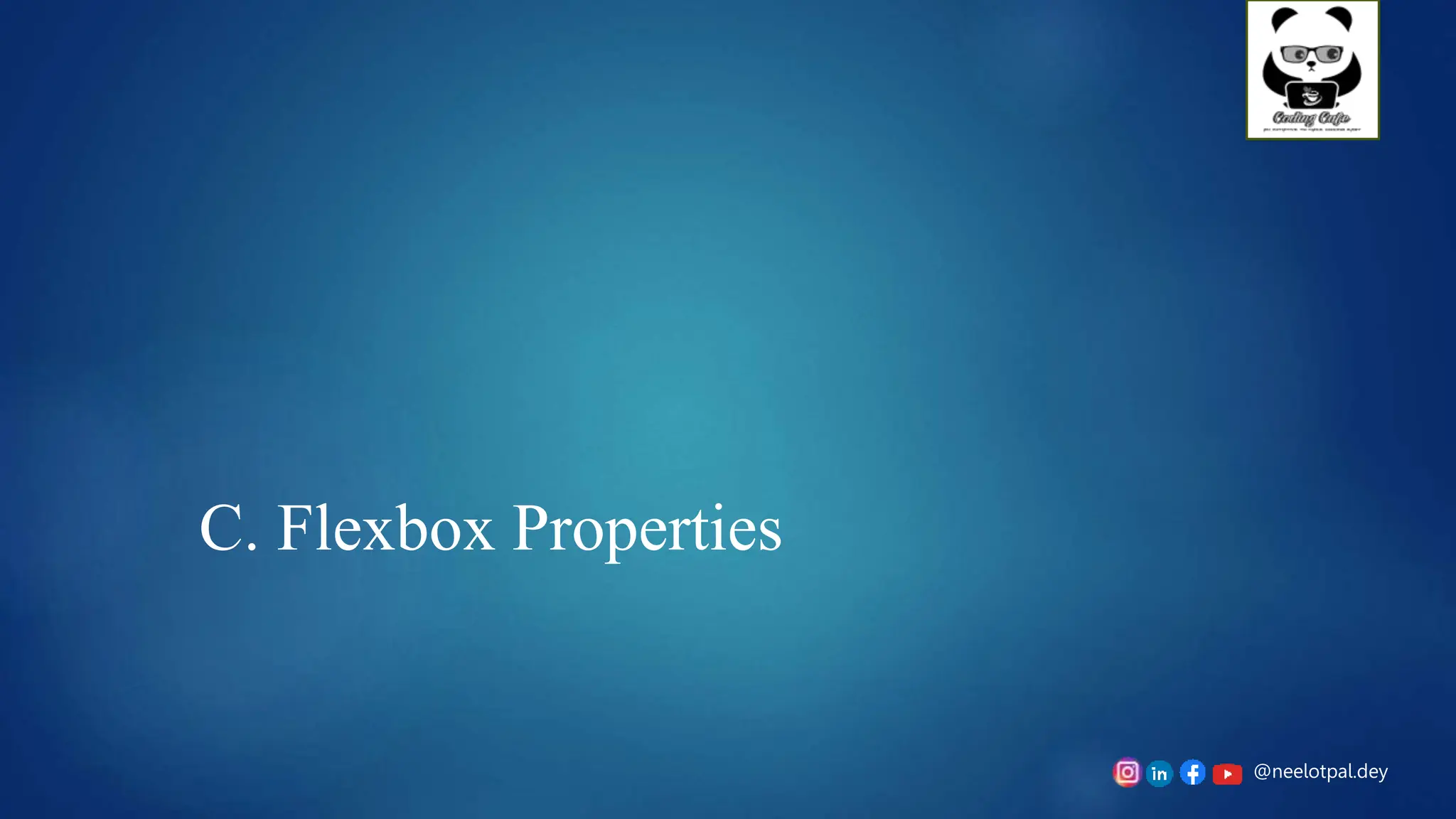 @neelotpal.dey
C. Flexbox Properties
 