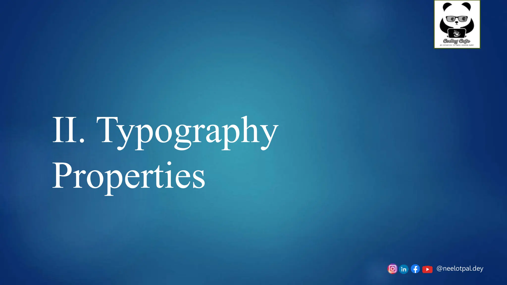 @neelotpal.dey
II. Typography
Properties
 