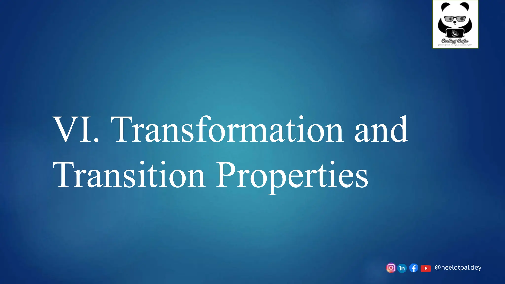 @neelotpal.dey
VI. Transformation and
Transition Properties
 