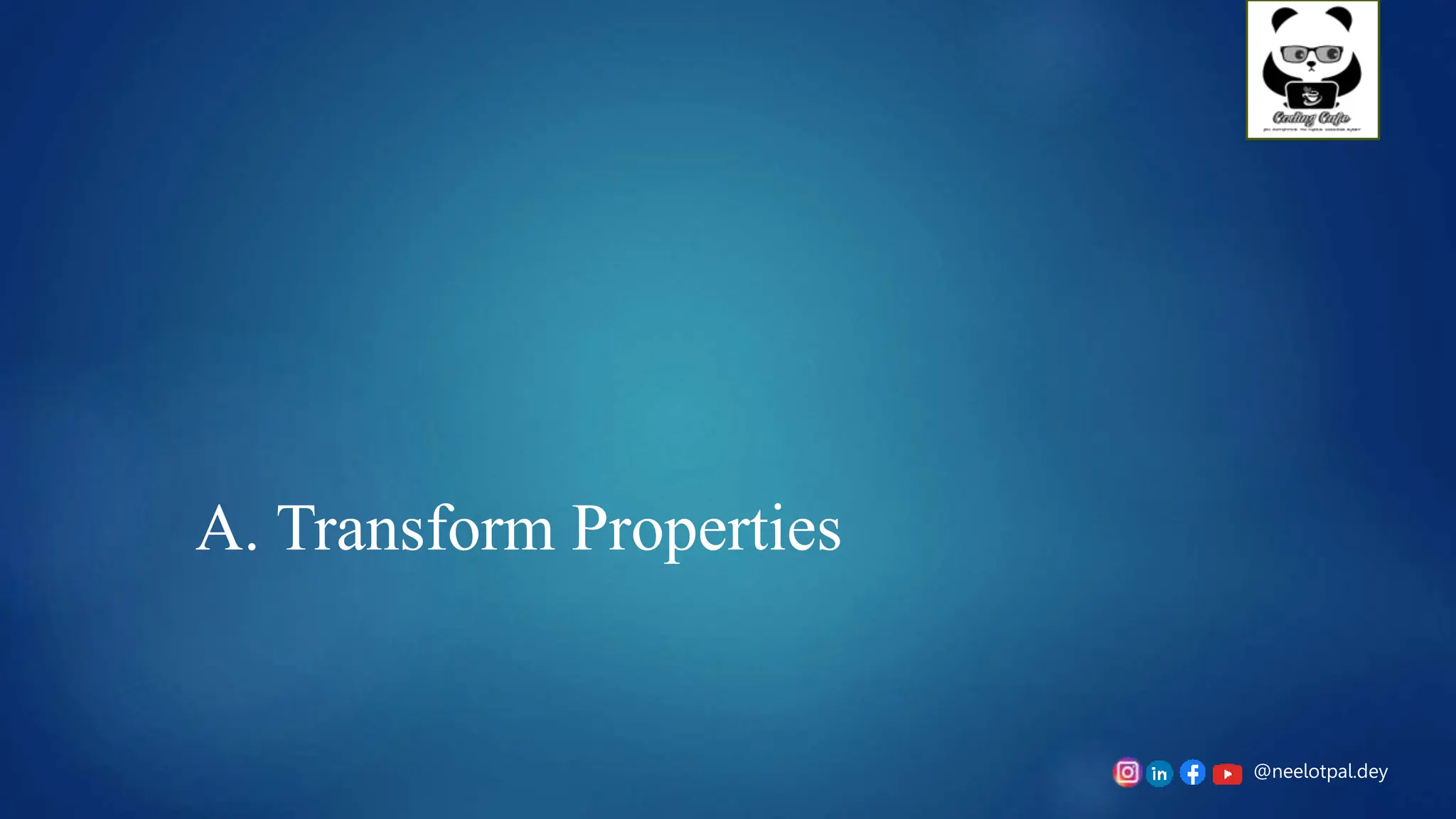@neelotpal.dey
A. Transform Properties
 