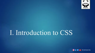 @neelotpal.dey
I. Introduction to CSS
 