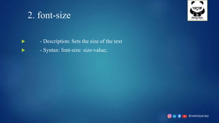 @neelotpal.dey
2. font-size
 - Description: Sets the size of the text
 - Syntax: font-size: size-value;
 