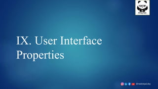 @neelotpal.dey
IX. User Interface
Properties
 