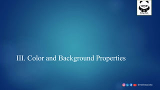 @neelotpal.dey
III. Color and Background Properties
 