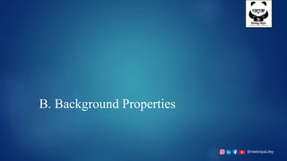 @neelotpal.dey
B. Background Properties
 