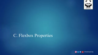 @neelotpal.dey
C. Flexbox Properties
 