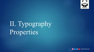 @neelotpal.dey
II. Typography
Properties
 