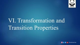 @neelotpal.dey
VI. Transformation and
Transition Properties
 