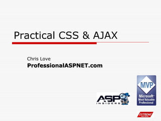 Practical CSS & AJAX Chris Love ProfessionalASPNET.com 