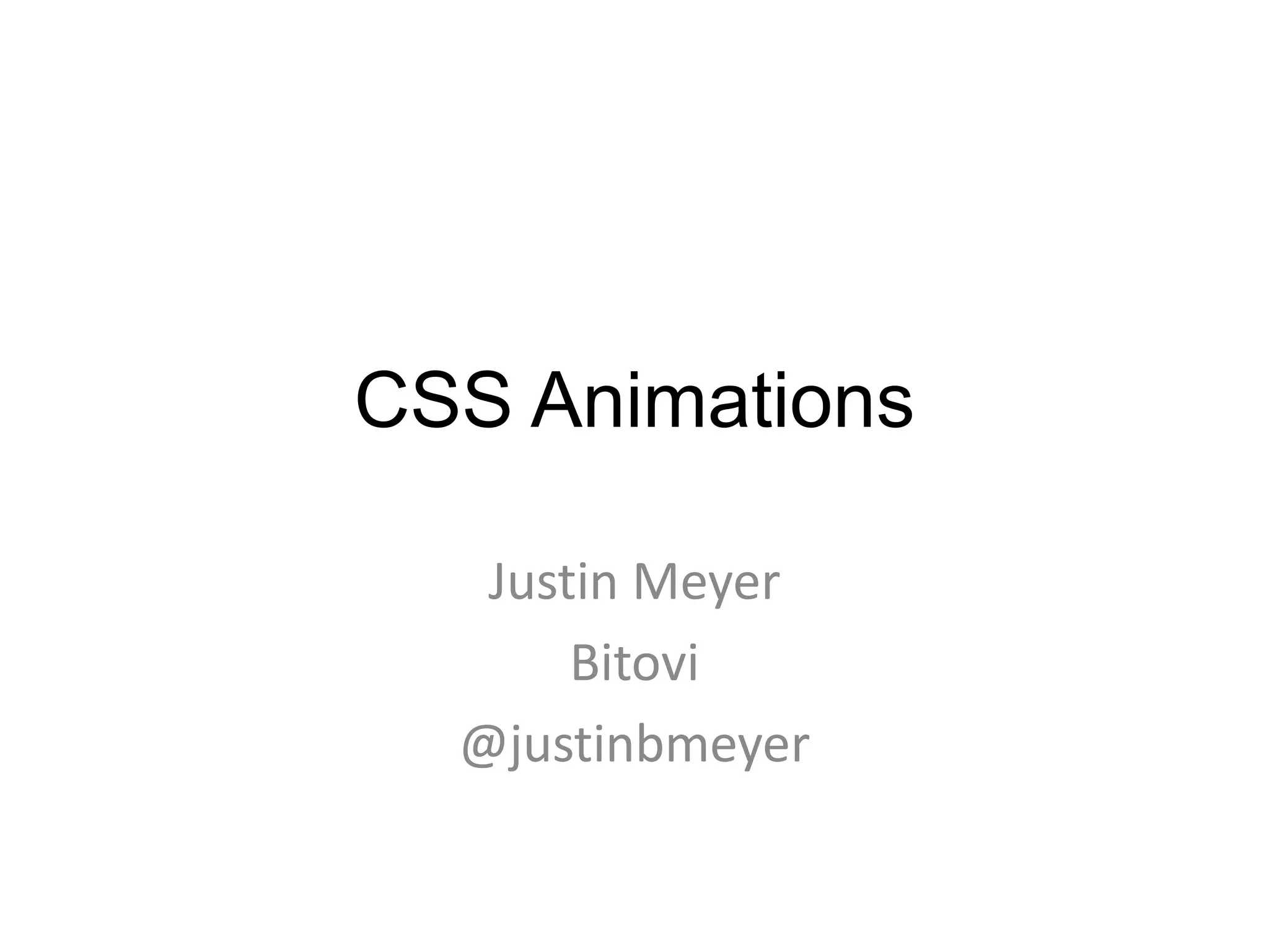 CSS Animations

   Justin Meyer
       Bitovi
  @justinbmeyer
 