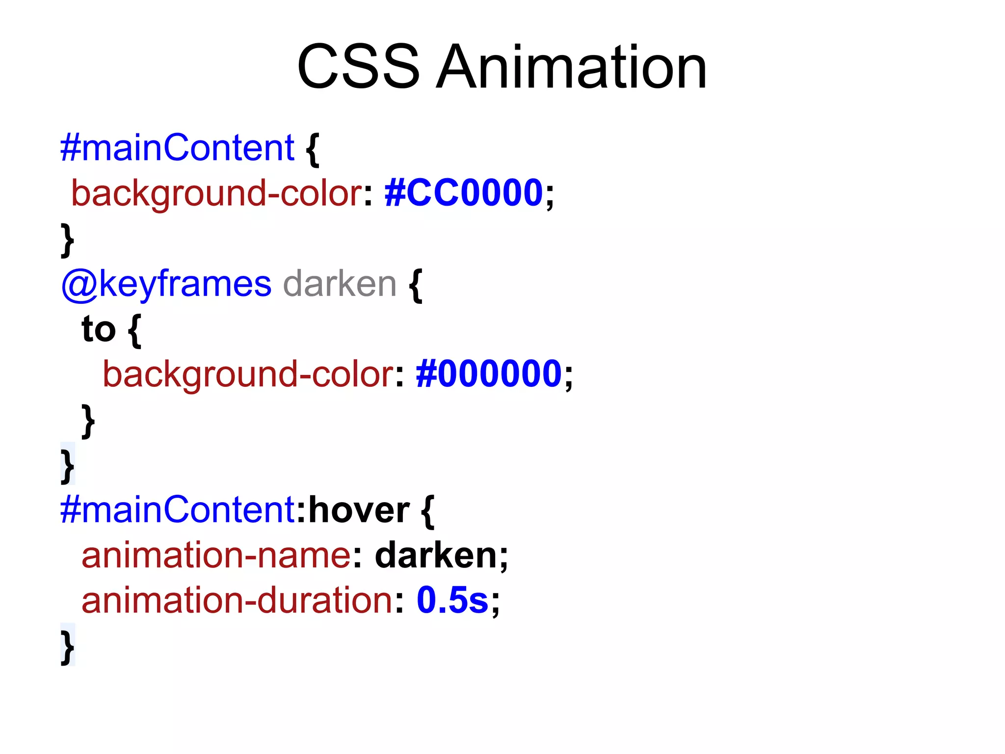 CSS Animation
#mainContent {
 background-color: #CC0000;
}
@keyframes darken {
  to {
    background-color: #000000;
  }
}
#mainContent:hover {
  animation-name: darken;
  animation-duration: 0.5s;
}
 