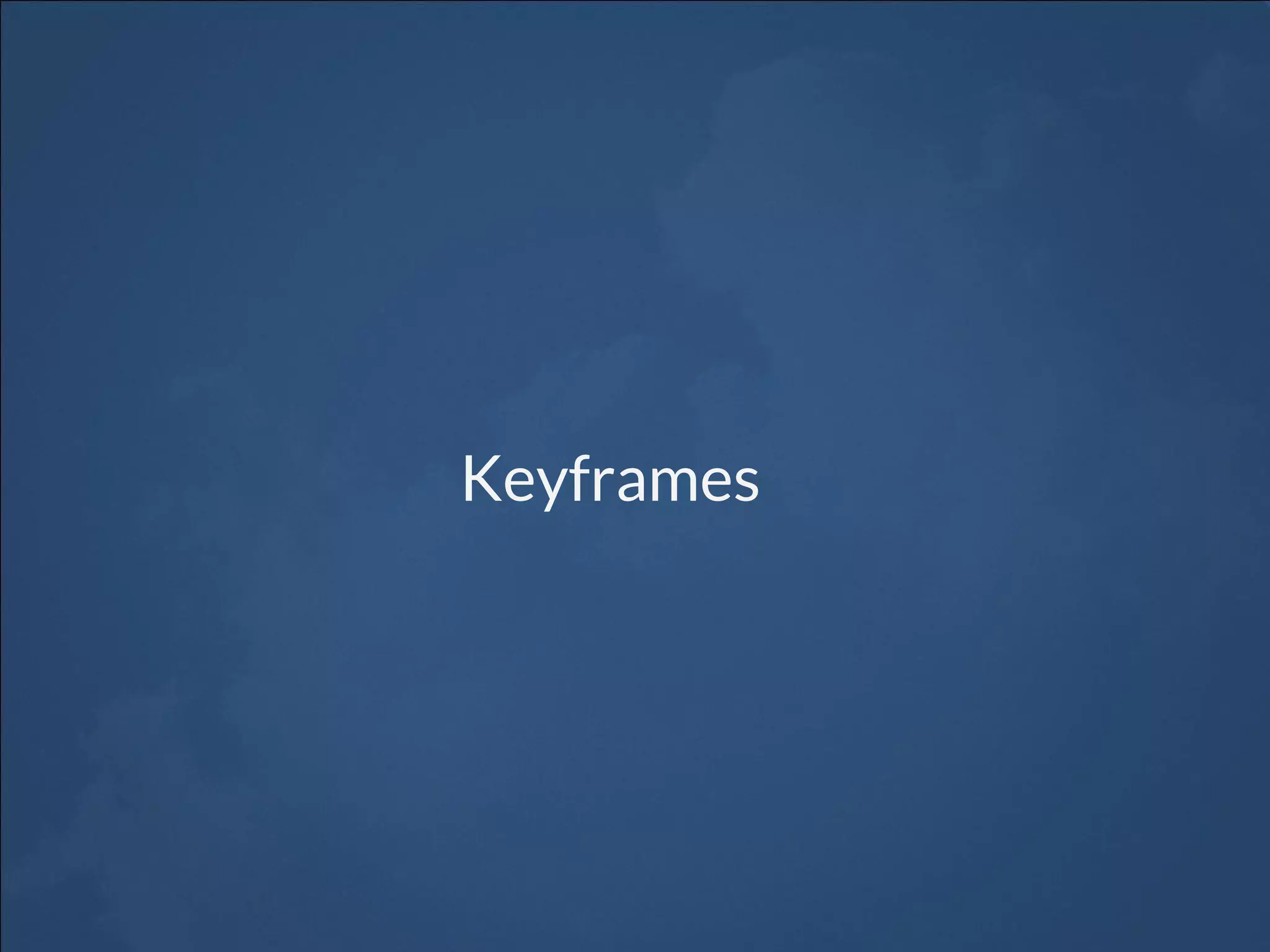 Keyframes
 
