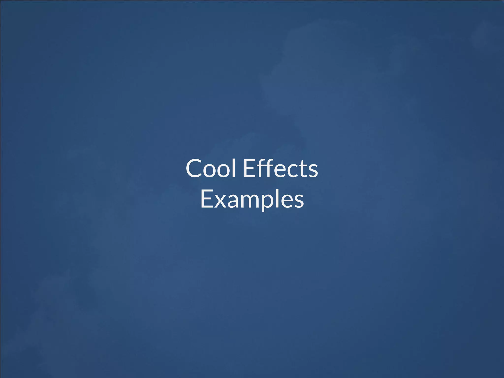 Cool Effects
Examples
 