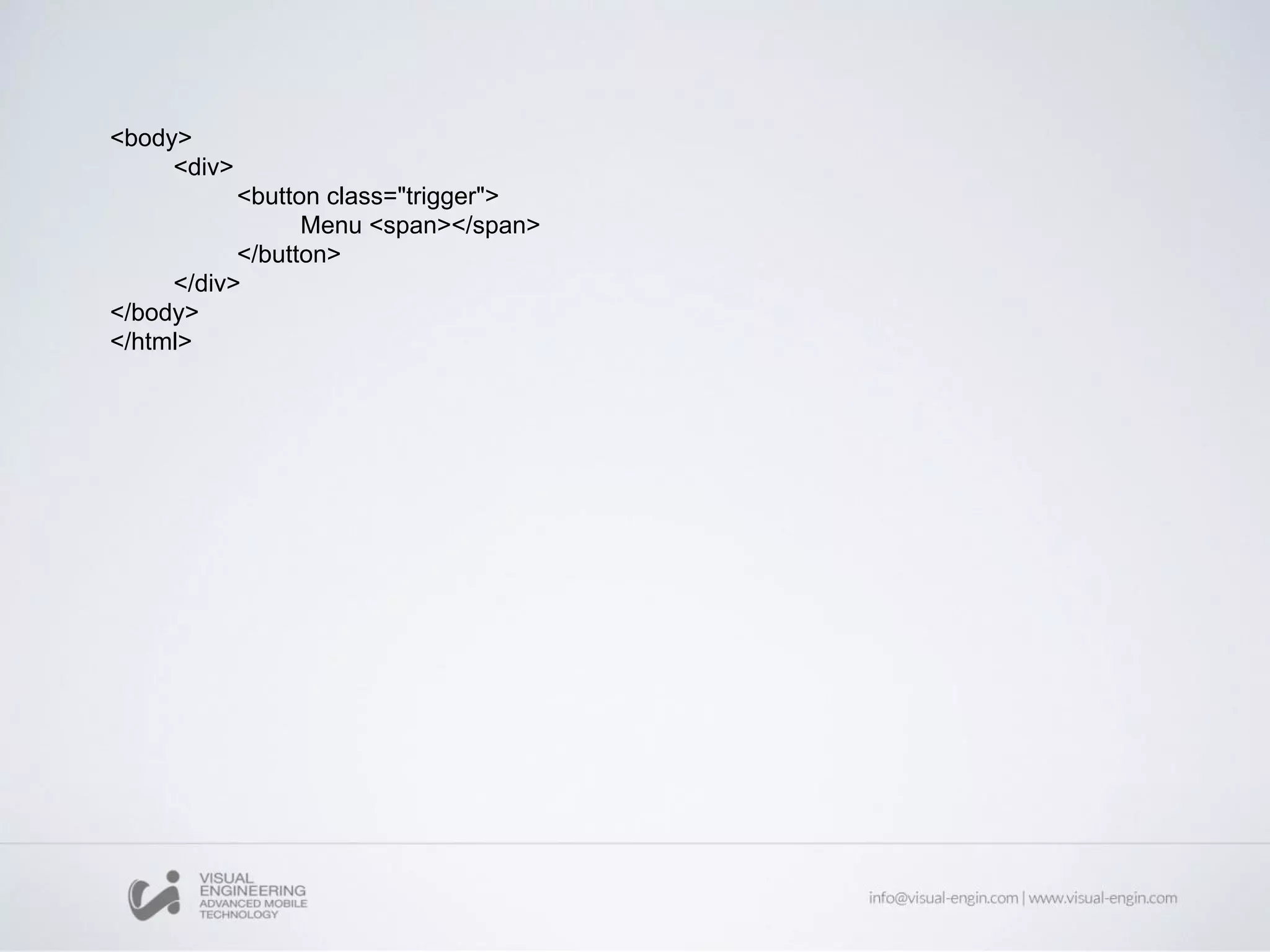<body>
<div>
<button class="trigger">
Menu <span></span>
</button>
</div>
</body>
</html>
 