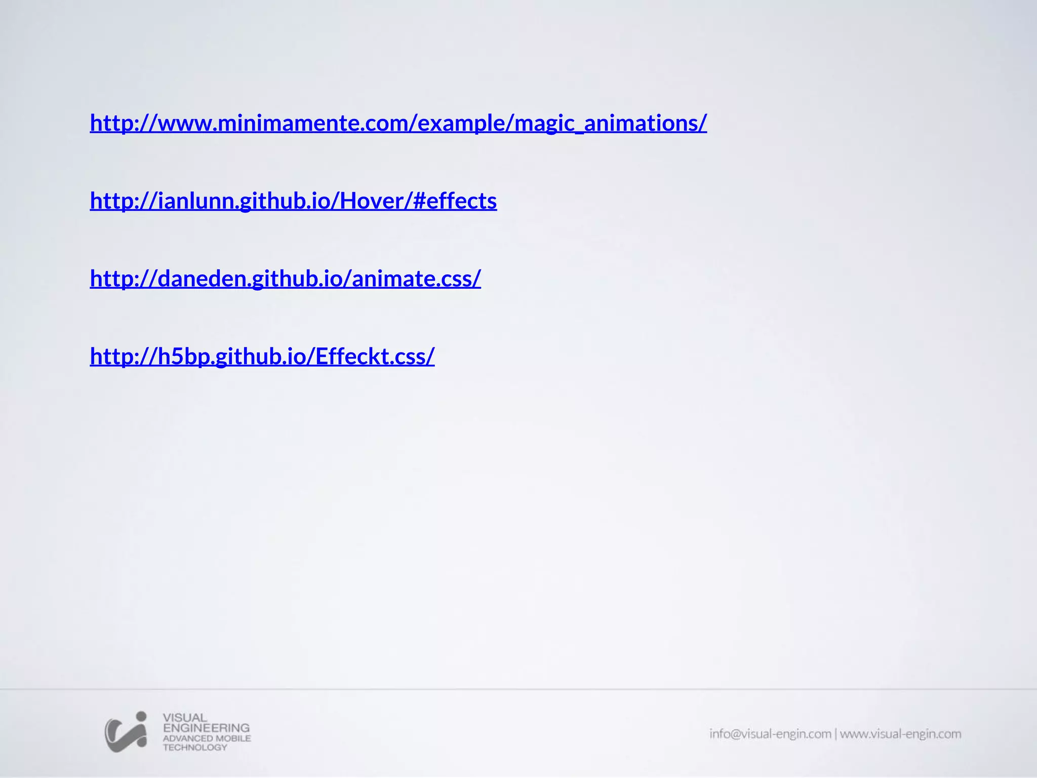 http://www.minimamente.com/example/magic_animations/
http://ianlunn.github.io/Hover/#effects
http://daneden.github.io/animate.css/
http://h5bp.github.io/Effeckt.css/
 