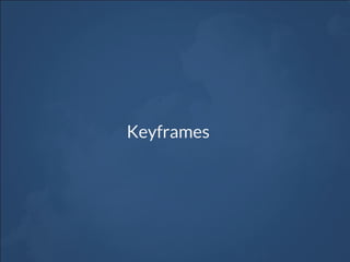 Keyframes
 