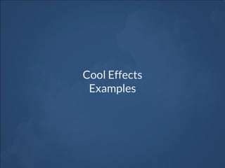 Cool Effects
Examples
 