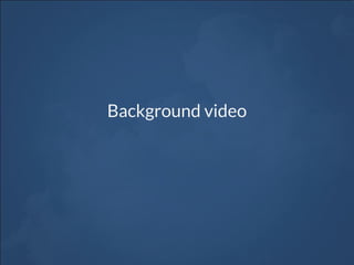 Background video
 