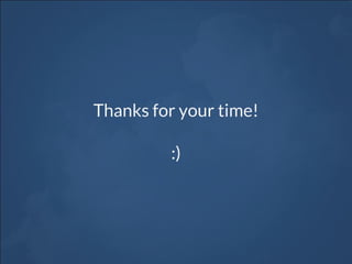 Thanks for your time!
:)
 