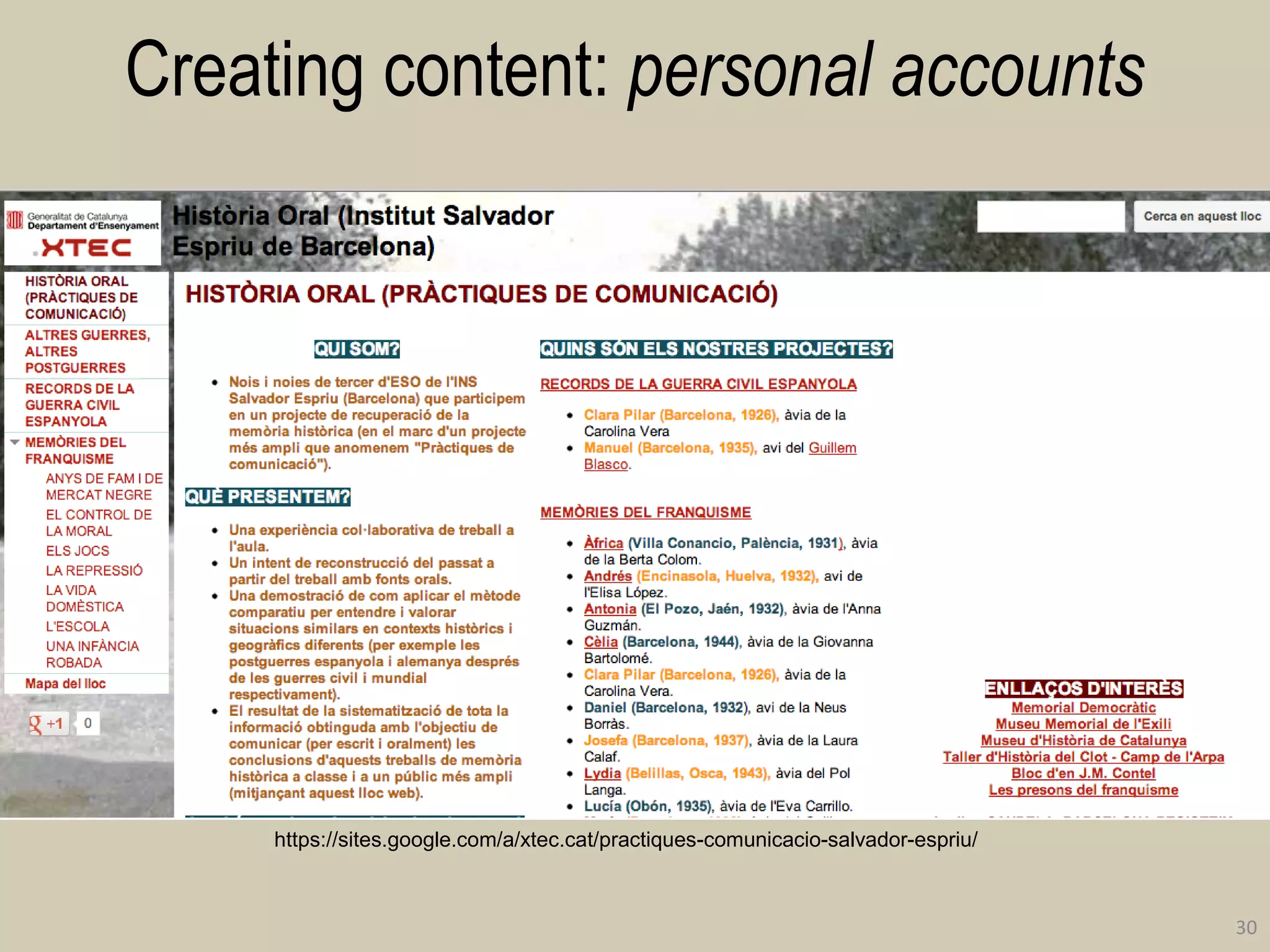 Creating content: personal accounts 
30 
https://sites.google.com/a/xtec.cat/practiques-comunicacio-salvador-espriu/  