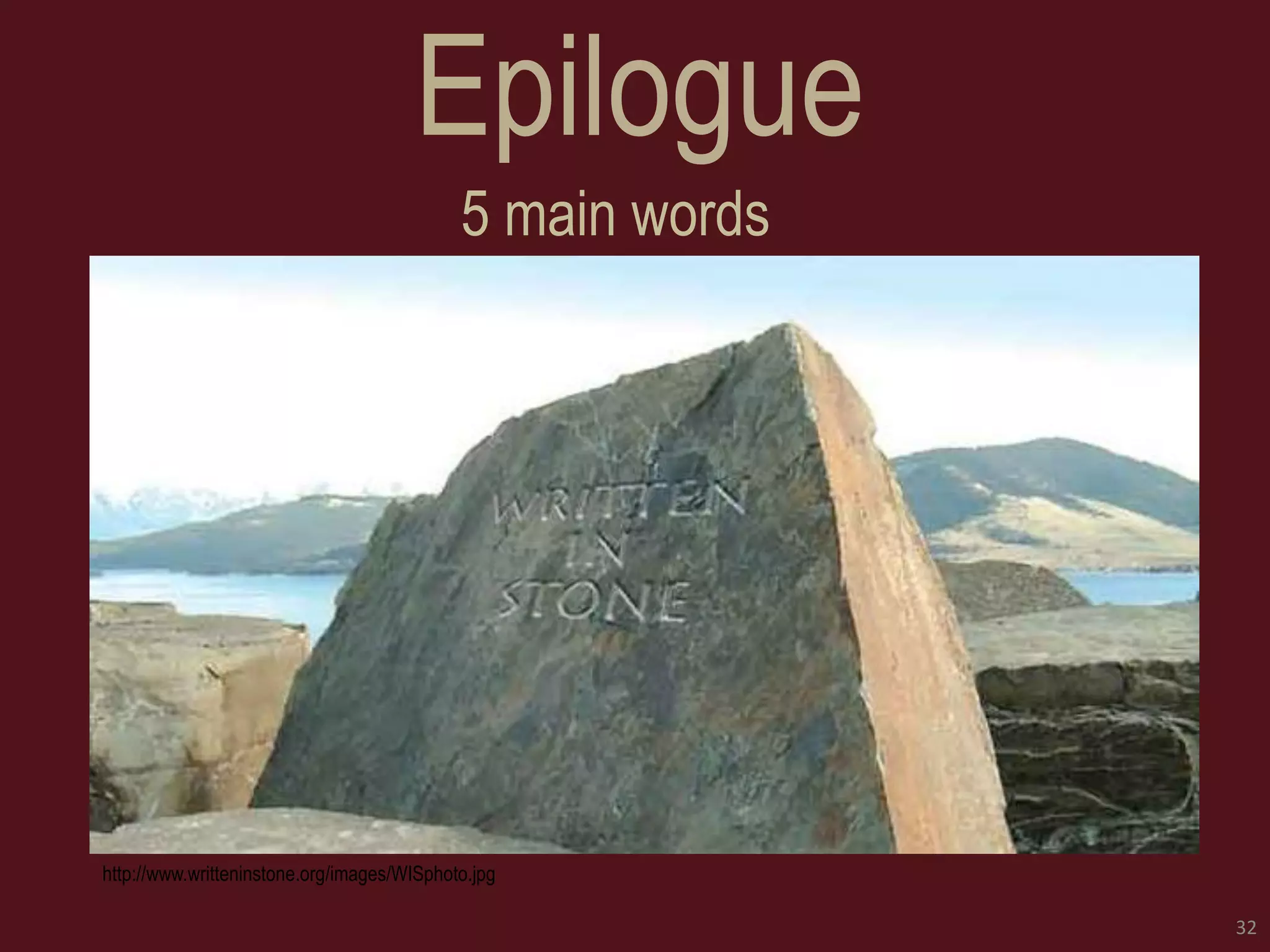 Epilogue 
5 main words 
32 
http://www.writteninstone.org/images/WISphoto.jpg  