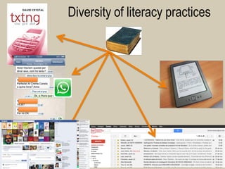 Diversity of literacy practices 
13  
