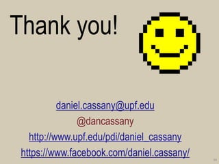 34 
Thank you! 
daniel.cassany@upf.edu 
@dancassany 
http://www.upf.edu/pdi/daniel_cassany 
https://www.facebook.com/daniel.cassany/  