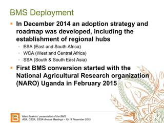 BMS Deployment
 In December 2014 an adoption strategy and
roadmap was developed, including the
establishment of regional ...